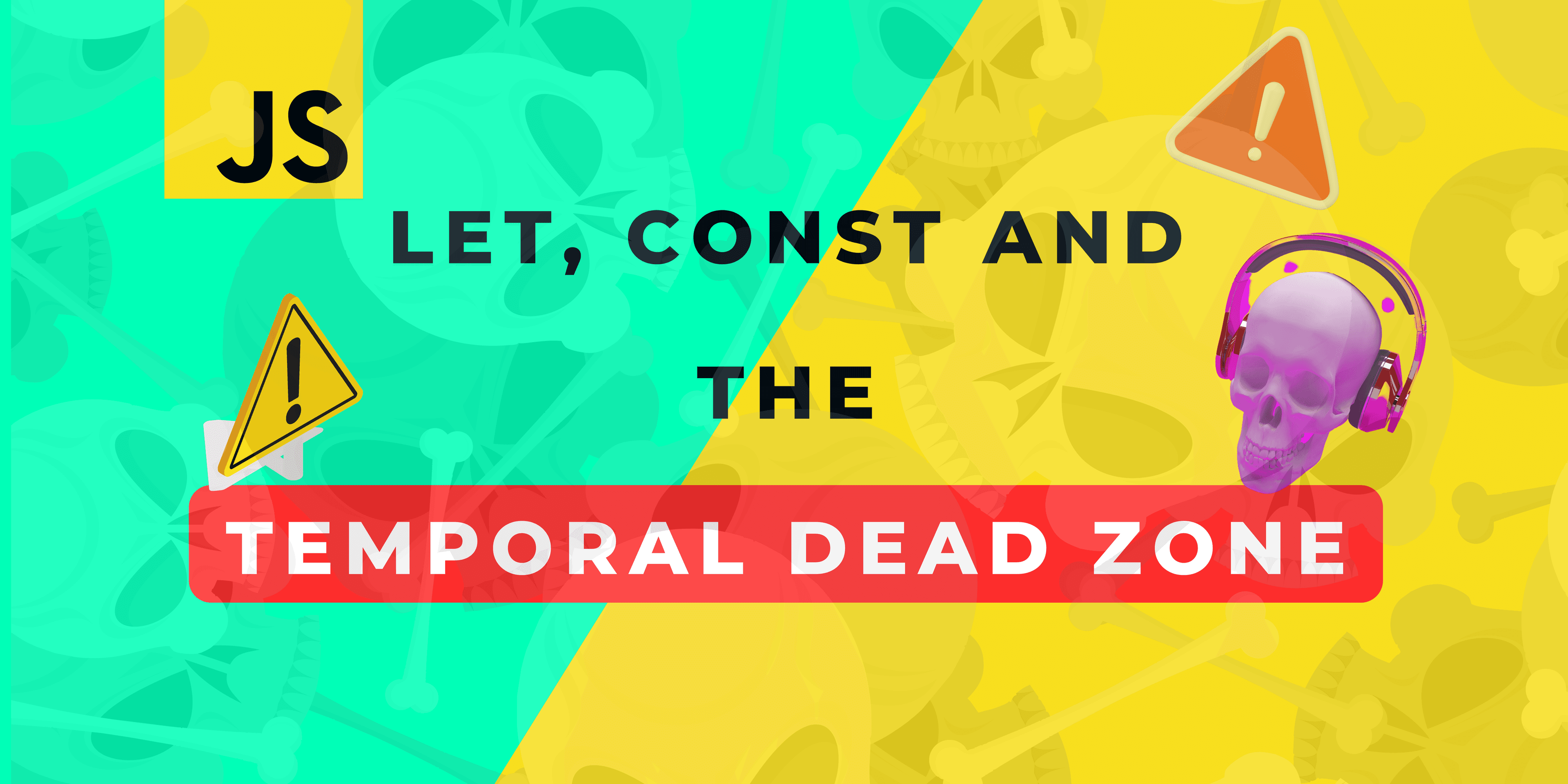 javascript: let, const, and the temporal dead zone